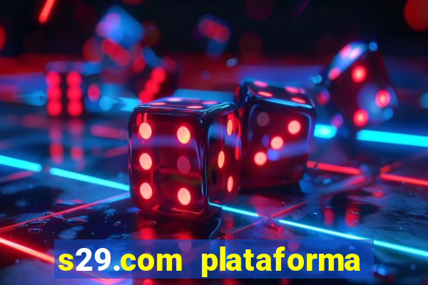 s29.com plataforma de jogos